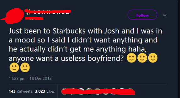 graphics - Just been to Starbucks with Josh and I was in a mood so I said I didn't want anything and he actually didn't get me anything haha, anyone want a useless boyfriend? 000 143 3,023