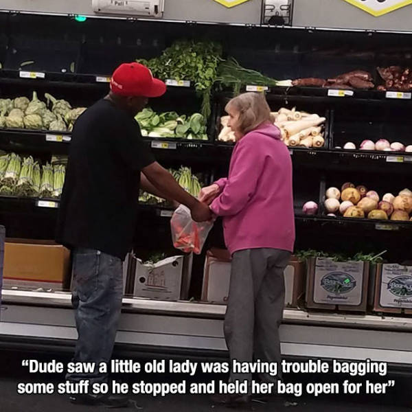 life is great produce - "Dude saw a little old lady was having trouble bagging some stuff so he stopped and held her bag open for her"