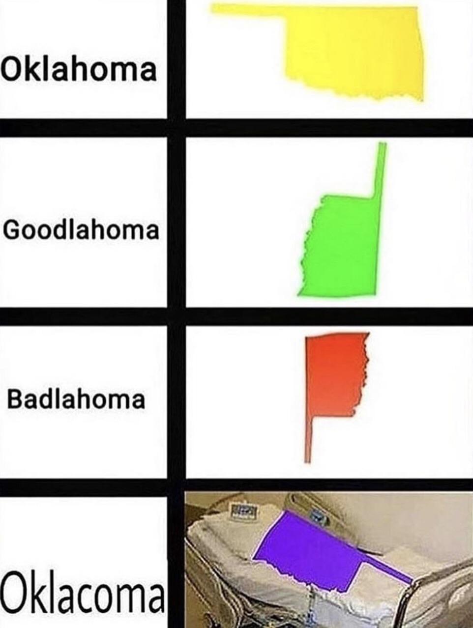 oklacoma meme - Oklahoma Goodlahoma Badlahoma Oklacoma