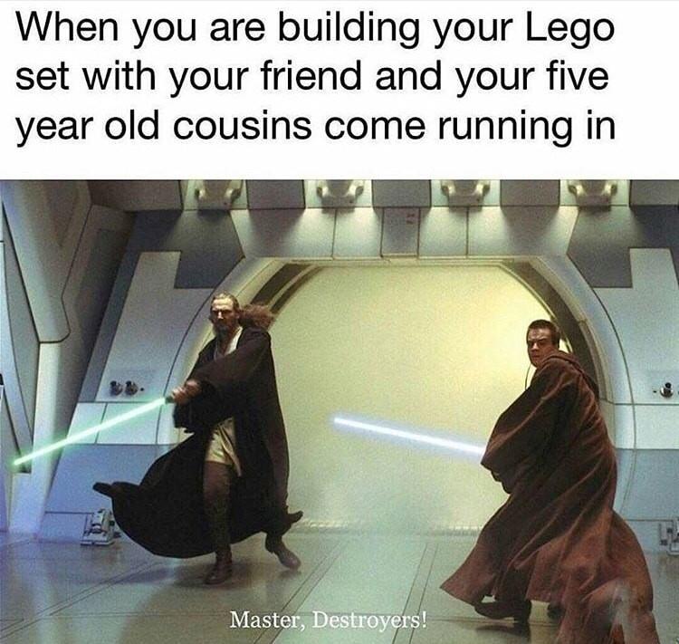 star wars qui gon jinn - When you are building your Lego set with your friend and your five year old cousins come running in Master, Destroyers!