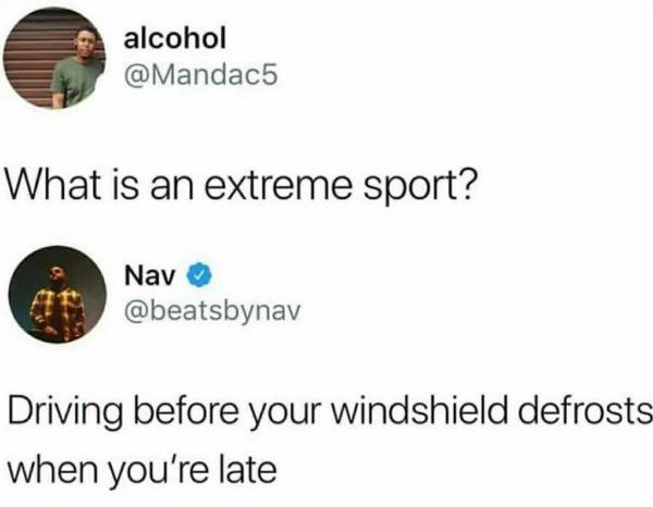 what's an extreme sport meme - alcohol What is an extreme sport? Nav Driving before your windshield defrosts when you're late