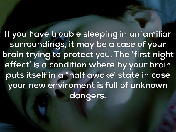 creepy facts about your brain - If you have trouble sleeping in unfamiliar surroundings, it may be a case of your brain trying to protect you. The 'first night effect' is a condition where by your brain puts itself in a "half awake' state in case your new