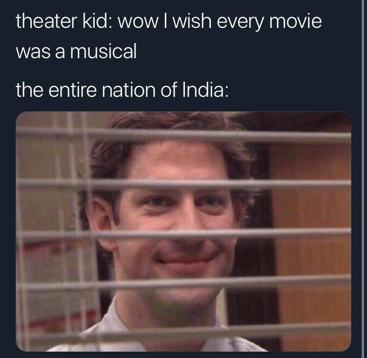 wish every movie was a musical - theater kid wow I wish every movie was a musical the entire nation of India