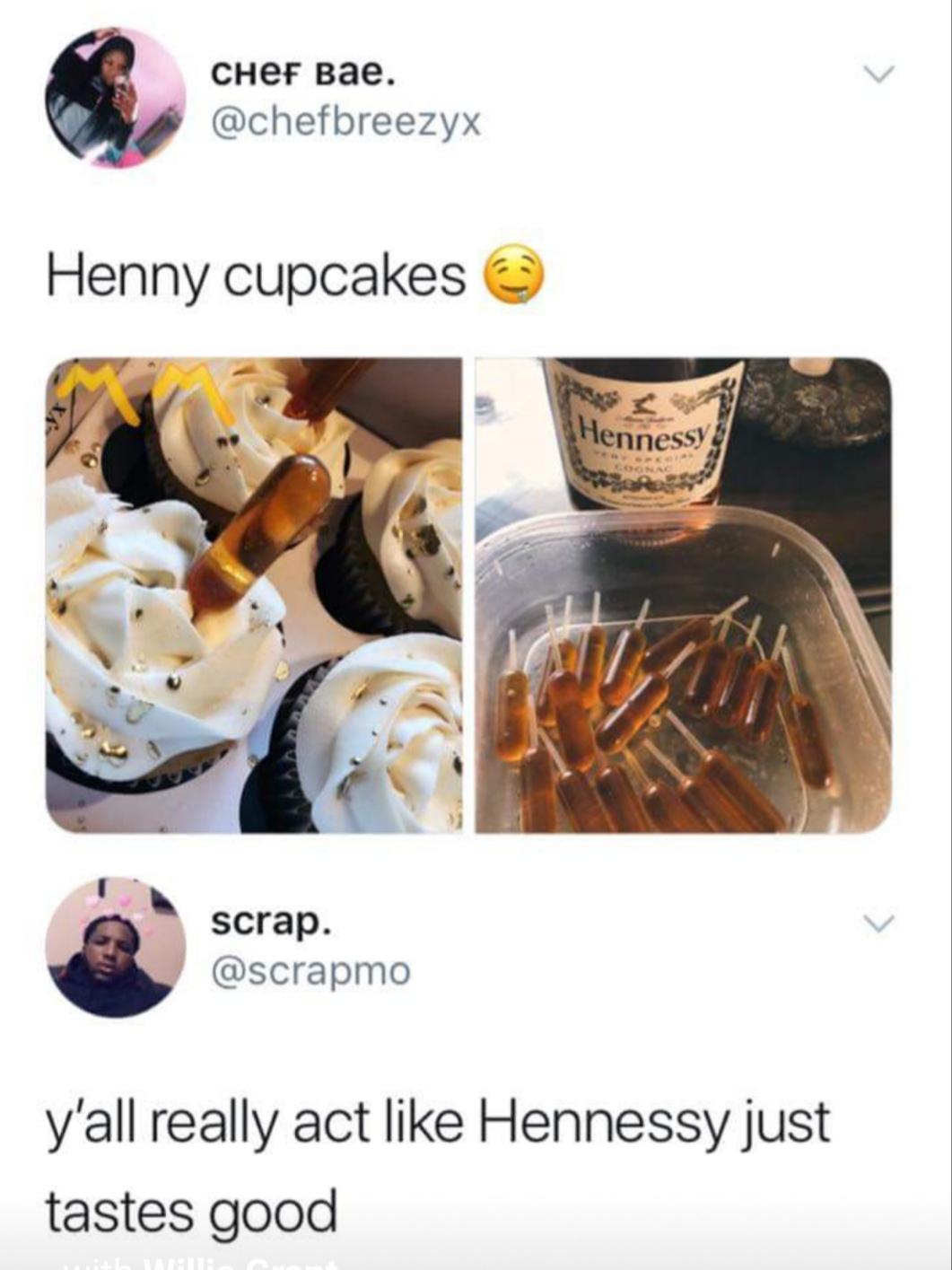 cream - . Henny cupcakes Hennessy scrap. y'all really act Hennessy just tastes good