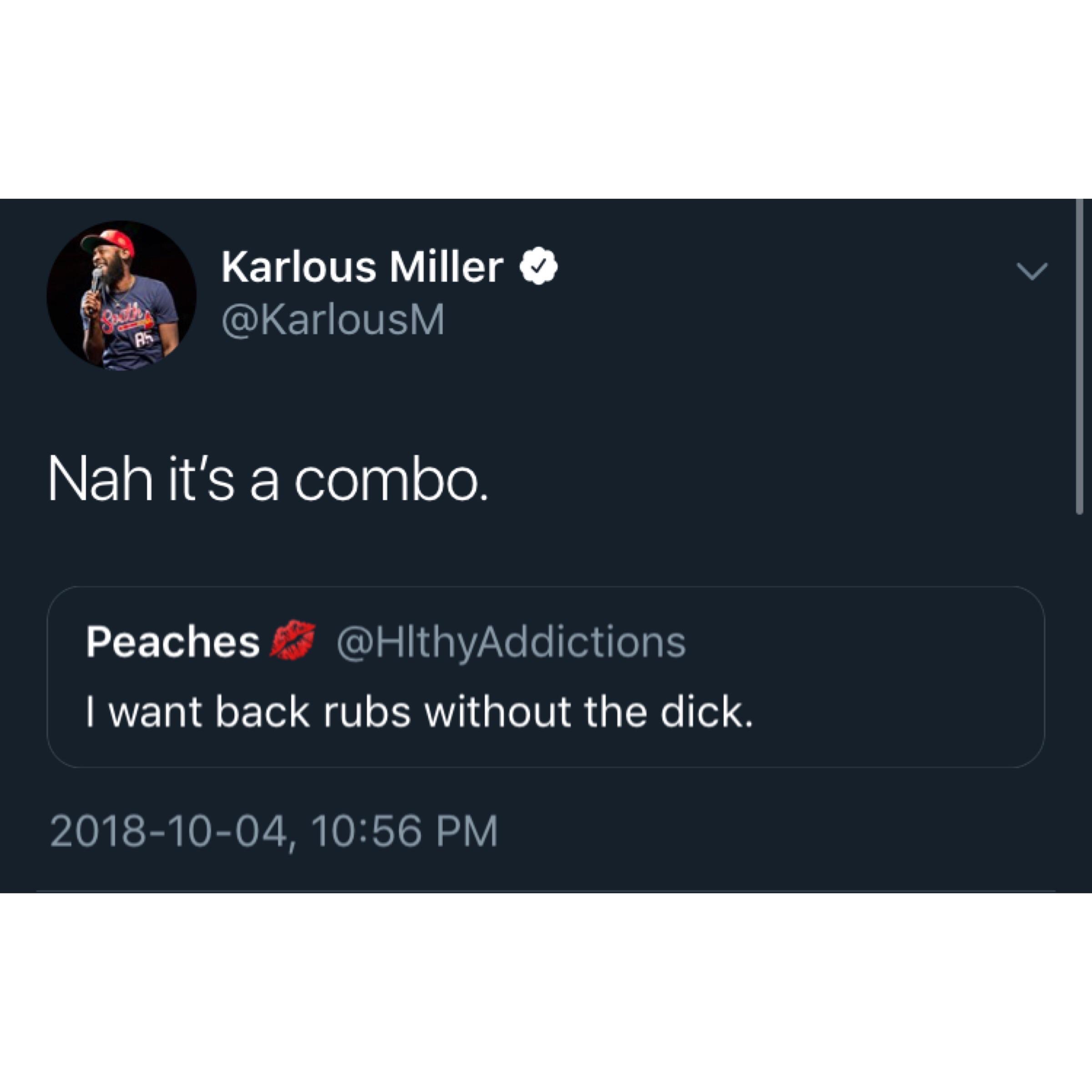 multimedia - Karlous Miller Nah it's a combo. Peaches I want back rubs without the dick. , .