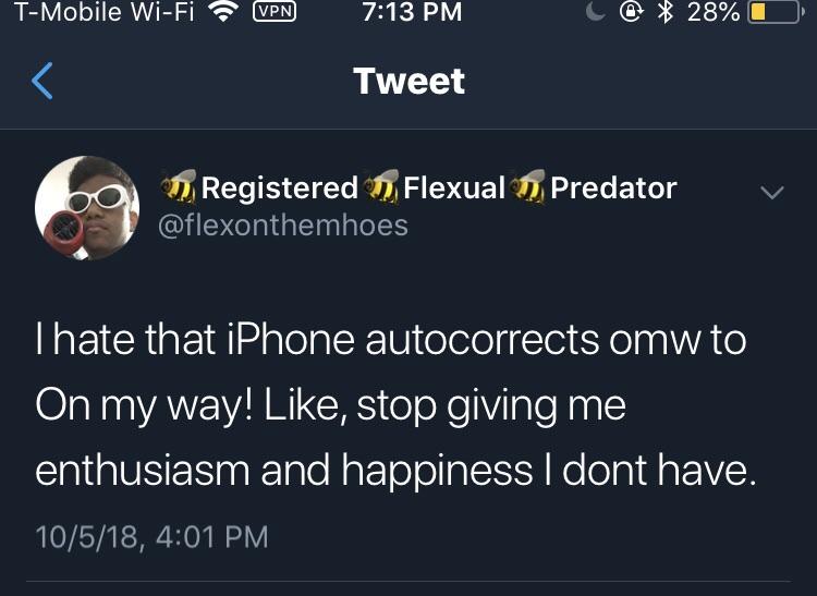 screenshot - TMobile WiFi Vpn C@ 28%O Tweet Registered Flexual Predator Thate that iPhone autocorrects omw to On my way! , stop giving me enthusiasm and happiness I dont have. 10518,