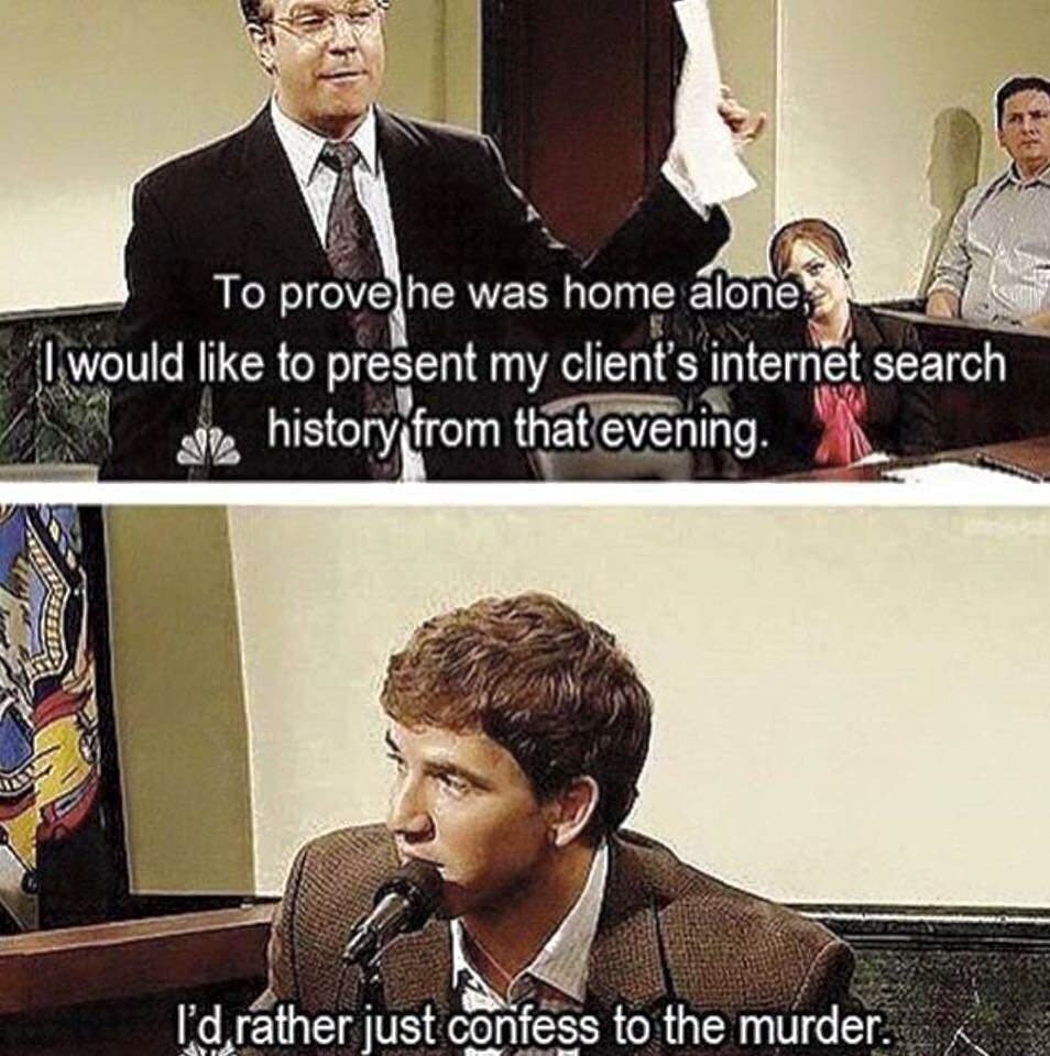 Meme about prefering to admit to murder than have the court look at your internet search history.