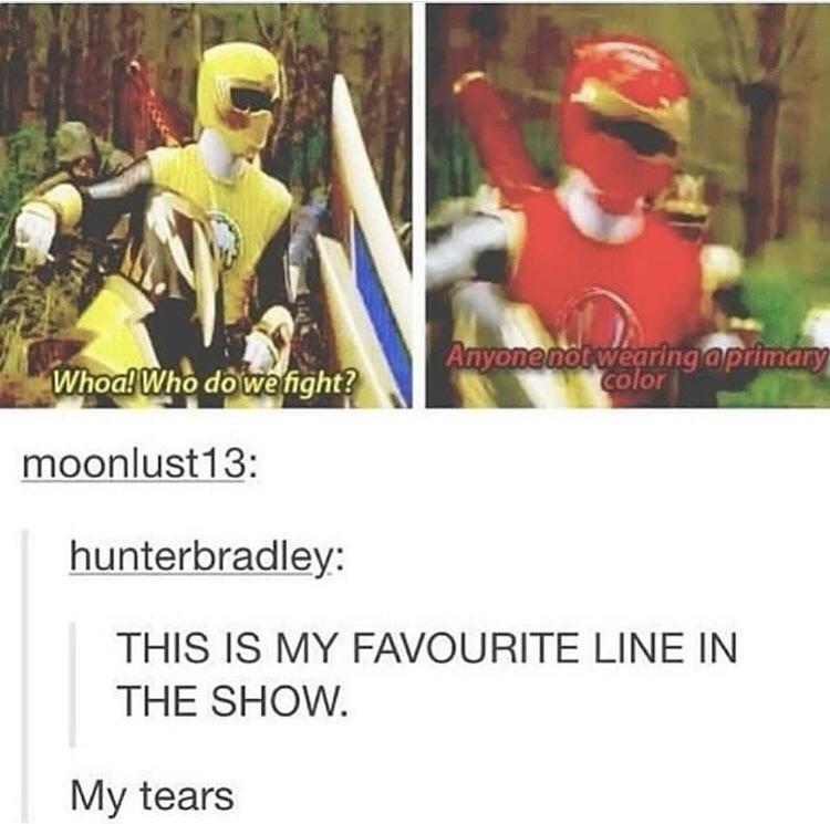 power rangers primary color - Whoa! Who do we fight? Anyone notwearing a primary color moonlust13 hunterbradley This Is My Favourite Line In The Show. My tears