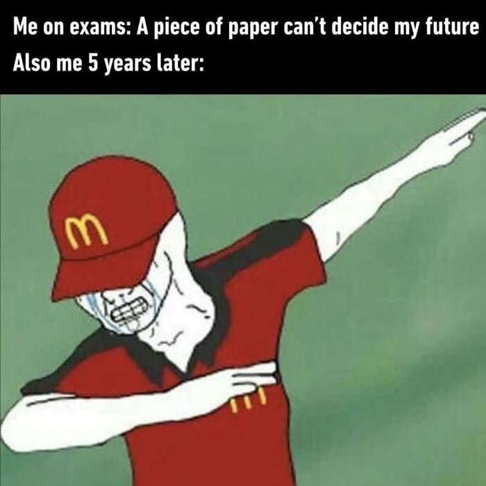 mcdonalds dab meme - Me on exams A piece of paper can't decide my future Also me 5 years later