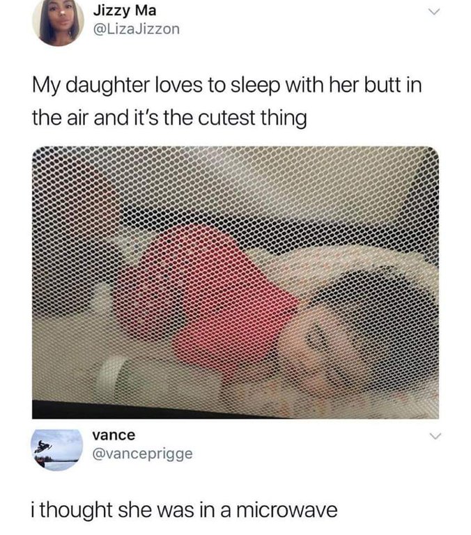 Meme - Jizzy Ma My daughter loves to sleep with her butt in the air and it's the cutest thing vance i thought she was in a microwave