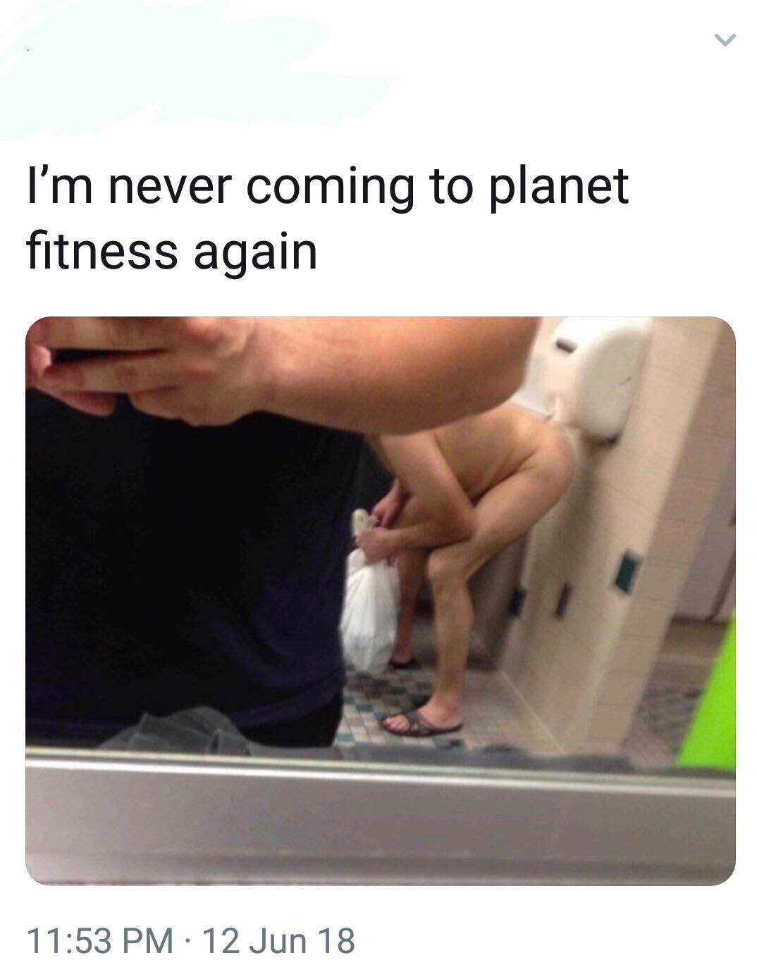 dank meme - dankest memes on earth - I'm never coming to planet fitness again 12 Jun 18