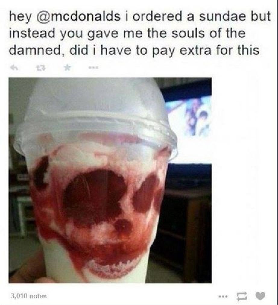 dank meme - mcdonalds sundae meme - hey i ordered a sundae but instead you gave me the souls of the damned, did i have to pay extra for this 3.010 notes