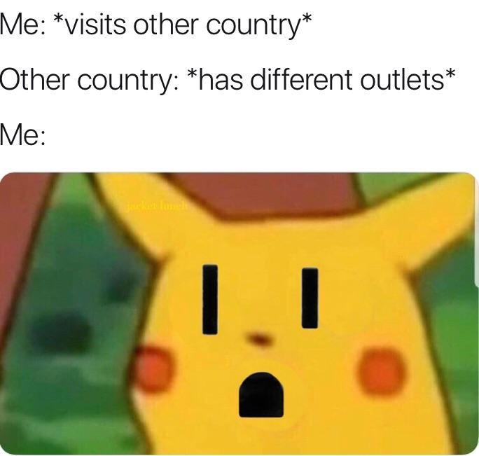 dank meme - suicide meme - Me visits other country Other country has different outlets Me