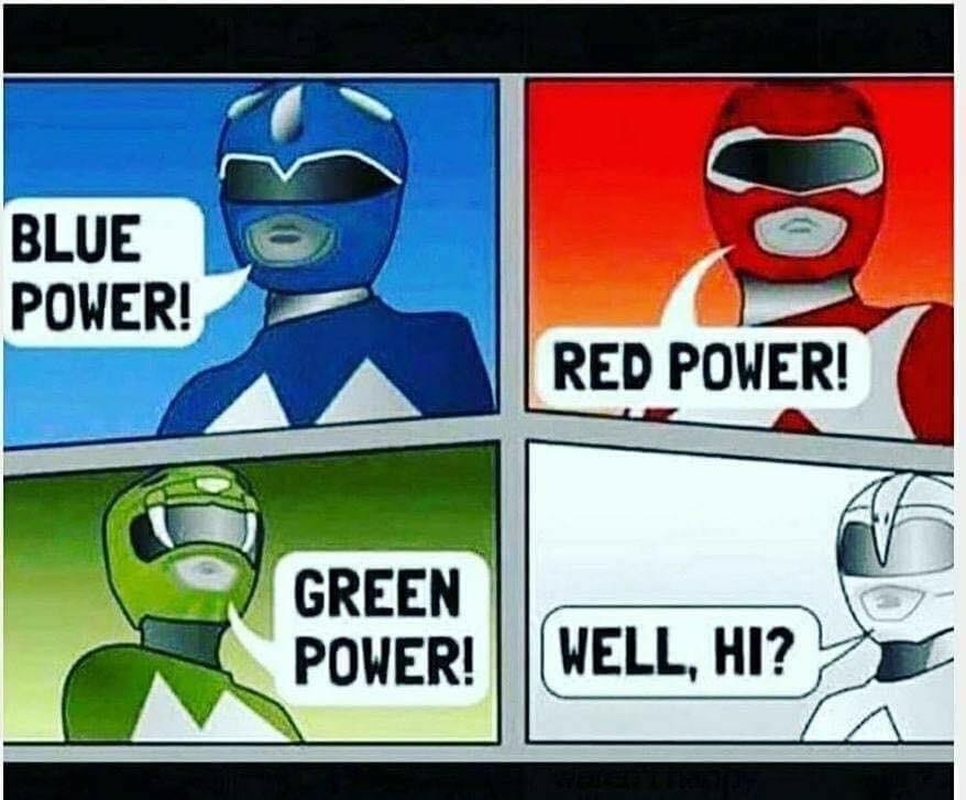 dank meme - go go power rangers meme - Blue Power! Red Power! Green Power! Well, Hi?