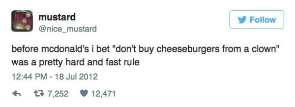 hate speech not protected by the first amendment - mustard y before mcdonald's i bet "don't buy cheeseburgers from a clown" was a pretty hard and fast rule 6 7 7,252 12,471