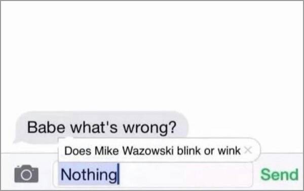 bro quotes - Babe what's wrong? Does Mike Wazowski blink or wink Nothing Send