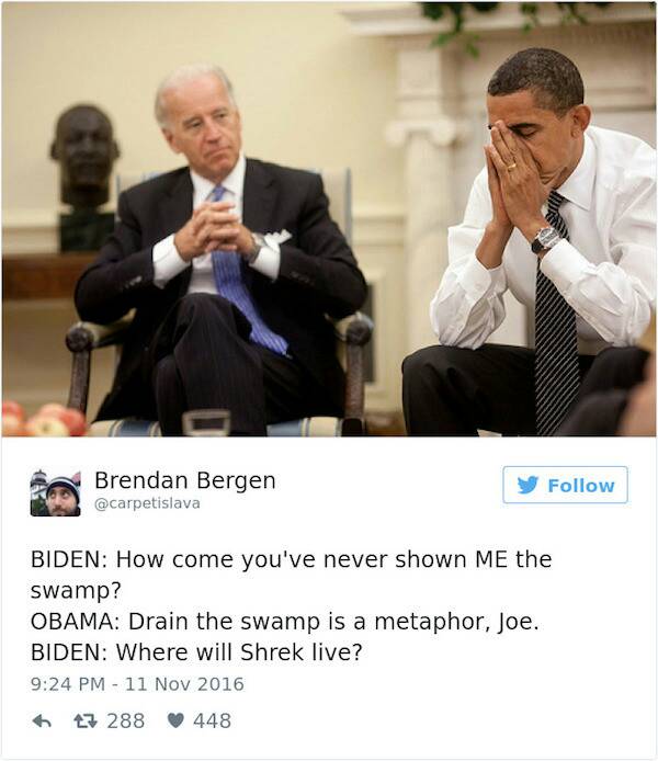 obama and biden best memes - Bre Brendan Bergen Biden How come you've never shown Me the swamp? Obama Drain the swamp is a metaphor, Joe. Biden Where will Shrek live? 6 27 288 448