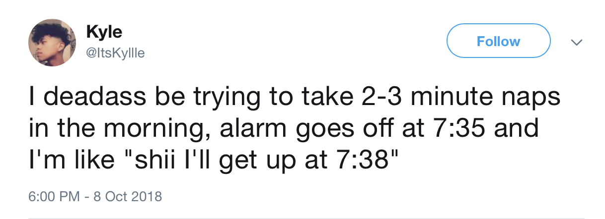 dank meme about navy pilot draws penis tweet - Kyle Kyle I deadass be trying to take 23 minute naps in the morning, alarm goes off at and I'm "shii I'll get up at "