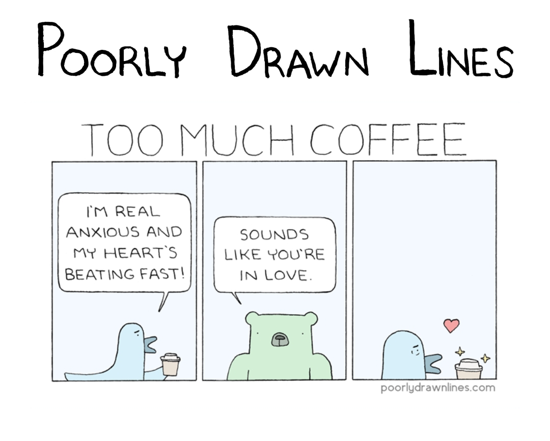 dank meme about diagram - Poorly Drawn Lines Too Much Coffee I'M Real Anxious And My Heart'S Beating Fast! Sounds You'Re In Love poorlydrawnlines.com