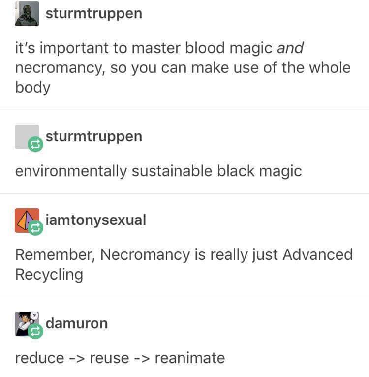 dank meme about necromancy tumblr funny - sturmtruppen it's important to master blood magic and necromancy, so you can make use of the whole body sturmtruppen environmentally sustainable black magic iamtonysexual Remember, Necromancy is really just Advanc