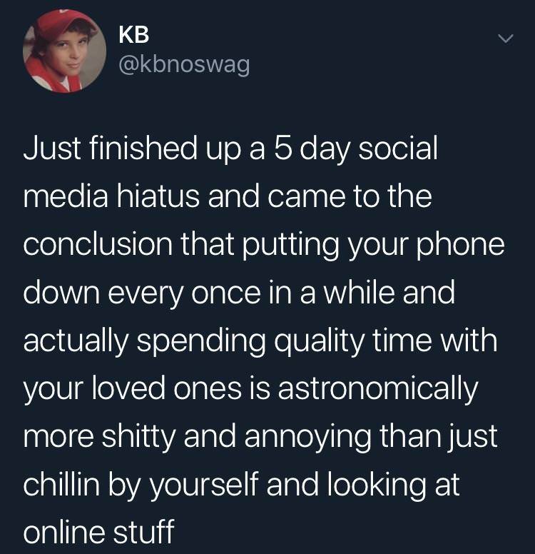 dank meme will always love you quotes - Kb Just finished up a 5 day social media hiatus and came to the conclusion that putting your phone down every once in a while and actually spending quality time with your loved ones is astronomically more shitty and