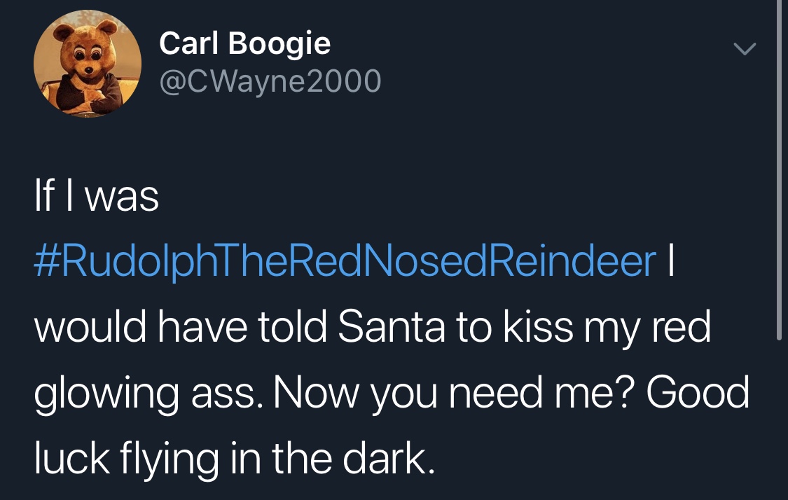 dank meme presentation - Carl Boogie If I was | would have told Santa to kiss my red glowing ass. Now you need me? Good luck flying in the dark.