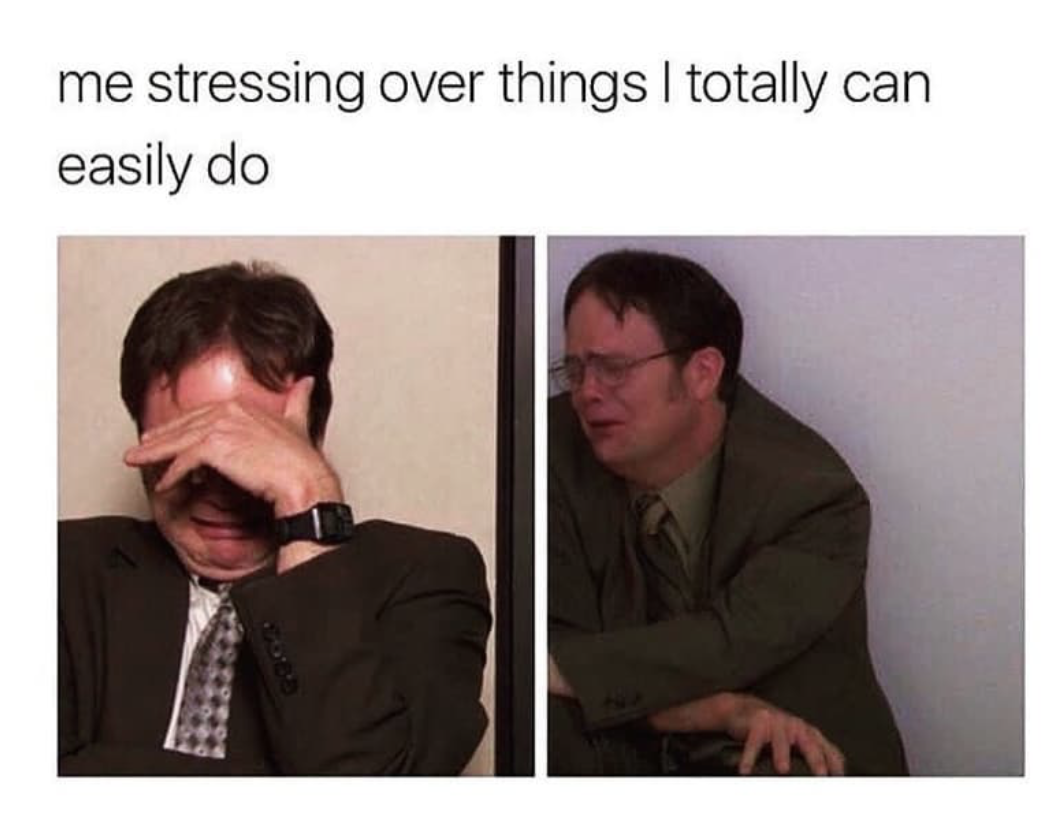 funny relatable memes - me stressing over things I totally can easily do