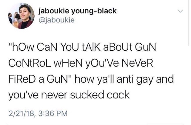 Meme - jaboukie youngblack "how CaN You Taik aBout Gun Control When You'Ve Never FireD a GuN" how ya'll anti gay and you've never sucked cock 22118,