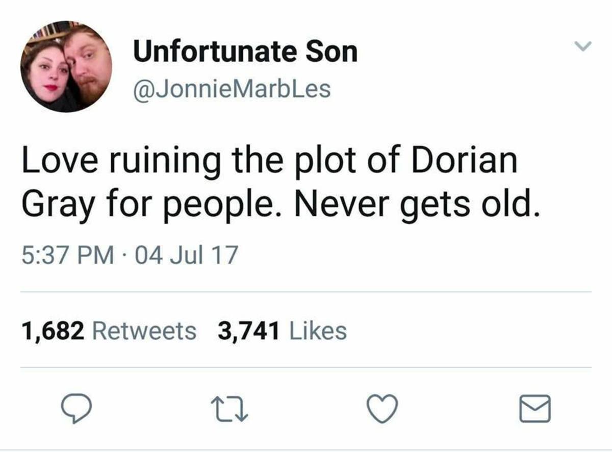 angle - Unfortunate Son Love ruining the plot of Dorian Gray for people. Never gets old. . 04 Jul 17 1,682 3,741