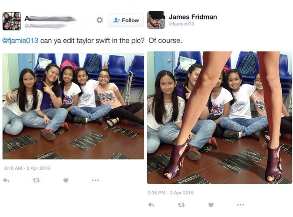 you ask the wrong guy to photoshop - D A 2 2. James Fridman Gfjamie013 can ya edit taylor swift in the pic? Of course.