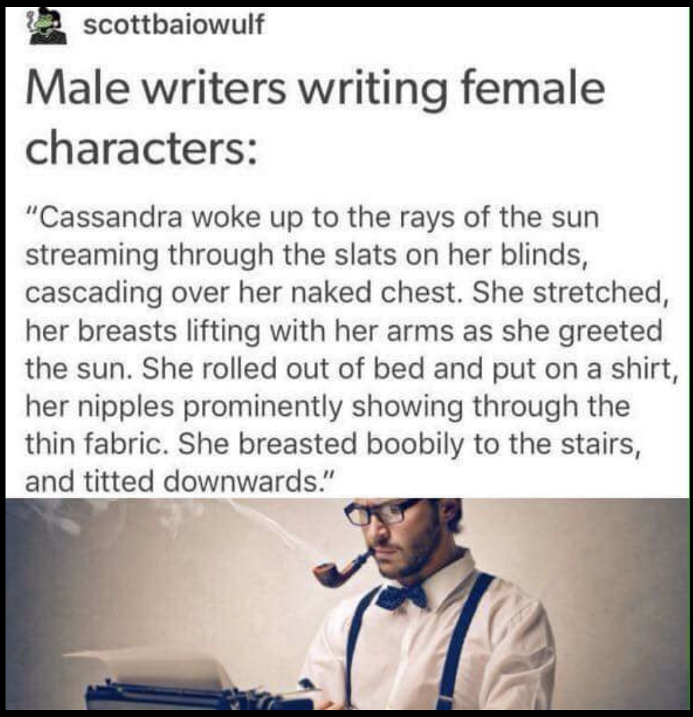 dank meme about boobily boobed - scottbaiowulf Male writers writing female characters