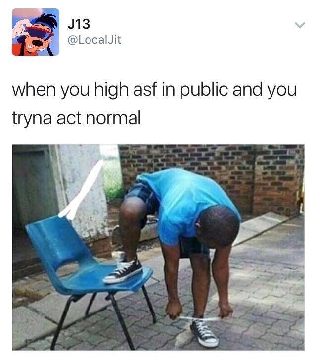dank meme about you smoke for the first time meme - J13 when you high asf in public and you tryna act normal