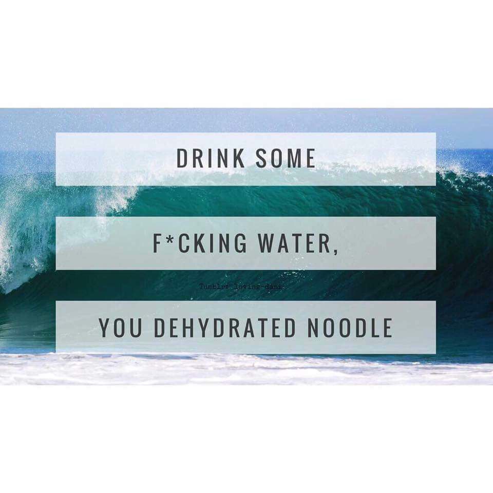 dank meme about drink some fucking water you dehydrated noodle - Drink Some FCking Water, ambing You Dehydrated Noodle