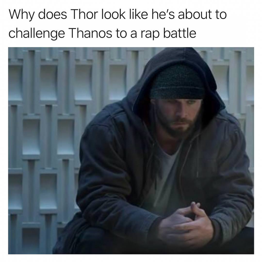 memes-  does thor look like he's - Why does Thor look he's about to challenge Thanos to a rap battle
