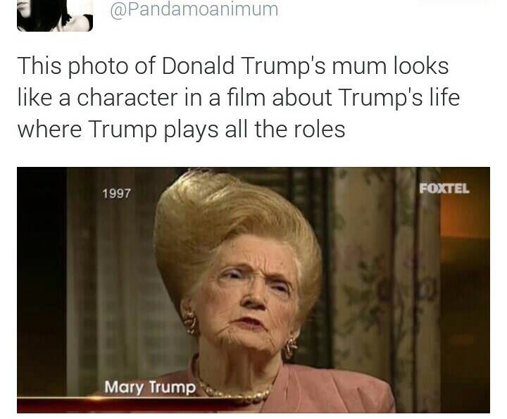 memes - trumps mom - This photo of Donald Trump's mum looks a character in a film about Trump's life where Trump plays all the roles 1997 Foxtel Mary Trump
