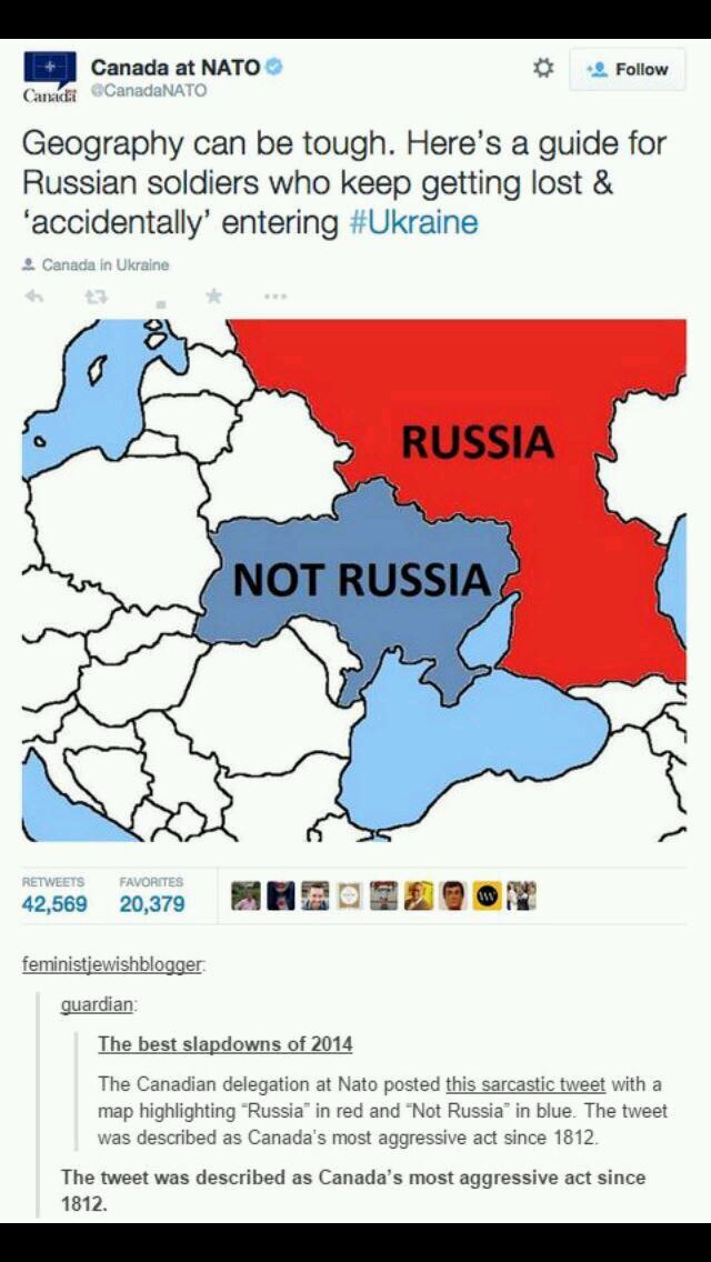 memes - canada's most aggressive act - Canada at Nato CanadaNATO Canada Geography can be tough. Here's a guide for Russian soldiers who keep getting lost & 'accidentally entering Canada in Ukraine Russia Not Russia 42,569 Favorites 20,379 feministjewishbl