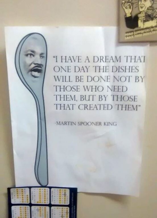 memes - martin spooner king - "I Have A Dream That One Day The Dishes Will Be Done Not By Those Who Need Them, But By Those That Created Them" Martin Spooner King