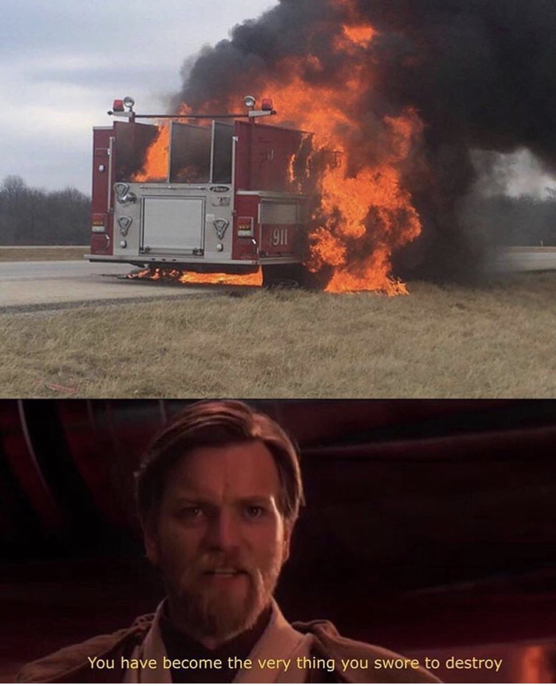 fire truck fire - You have become the very thing you swore to destroy
