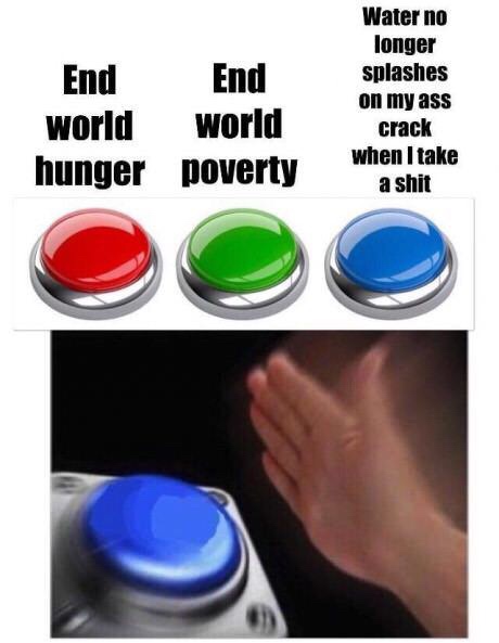make shrek the national bird - End End world world hunger poverty Water no longer splashes on my ass crack when I take a shit