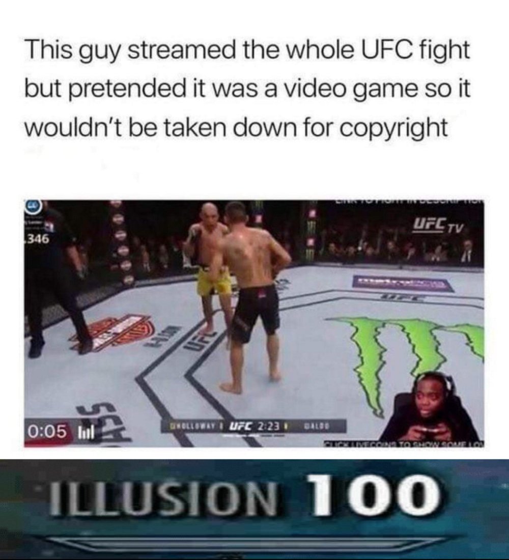 illusion funny - This guy streamed the whole Ufc fight but pretended it was a video game so it wouldn't be taken down for copyright Motoroso Ufctv 346 lil Trolloway Ufc 223 Contecosto Comellos Illusion 100