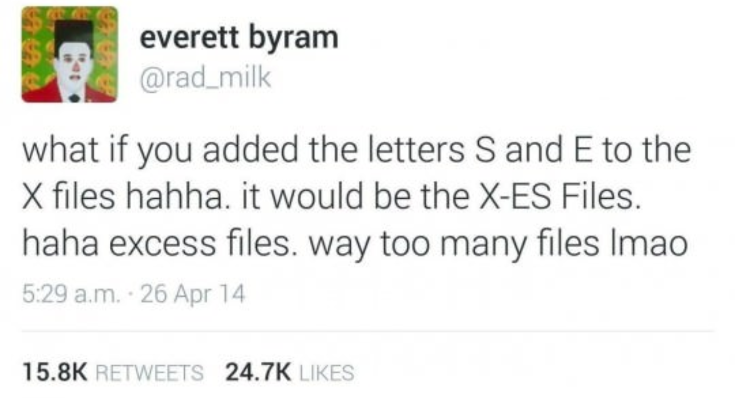 invest northern ireland - everett byram what if you added the letters S and E to the X files hahha. it would be the XEs Files. haha excess files. way too many files Imao a.m. 26 Apr 14