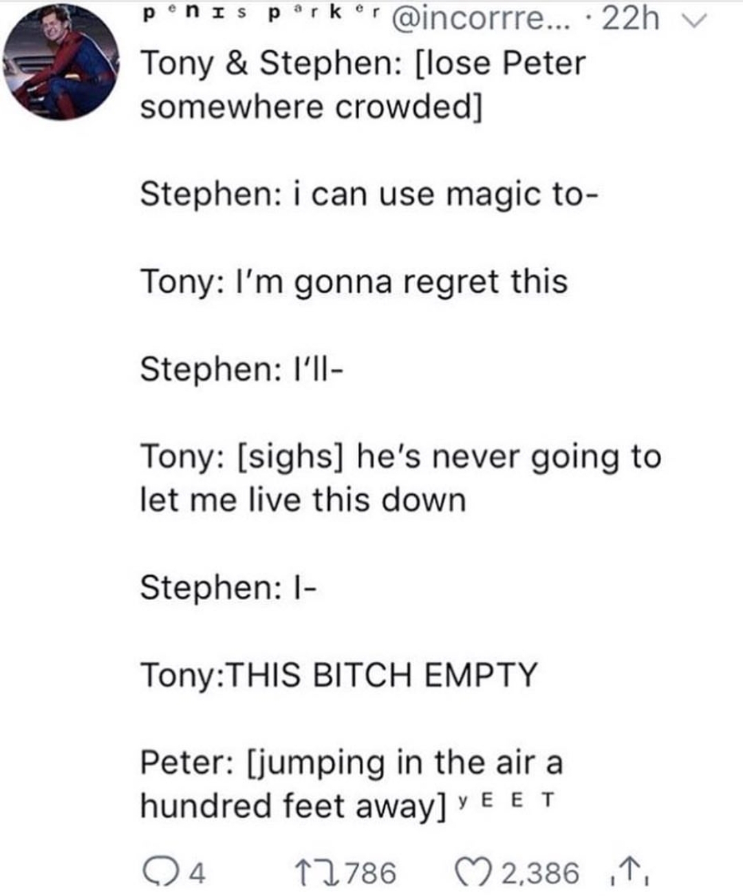 tumblr - document - en Is rk ponos pork or ... 22h Tony & Stephen lose Peter somewhere crowded Stephen i can use magic to Tony I'm gonna regret this Stephen I'll Tony sighs he's never going to let me live this down Stephen 1 TonyThis Bitch Empty Peter jum