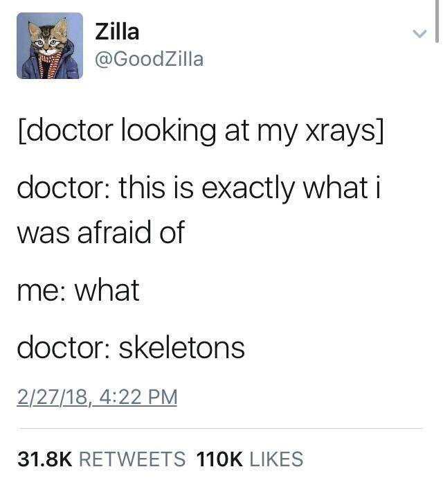memes - doctor afraid of skeletons meme - Zilla doctor looking at my xrays doctor this is exactly what i was afraid of me what doctor skeletons 22718,