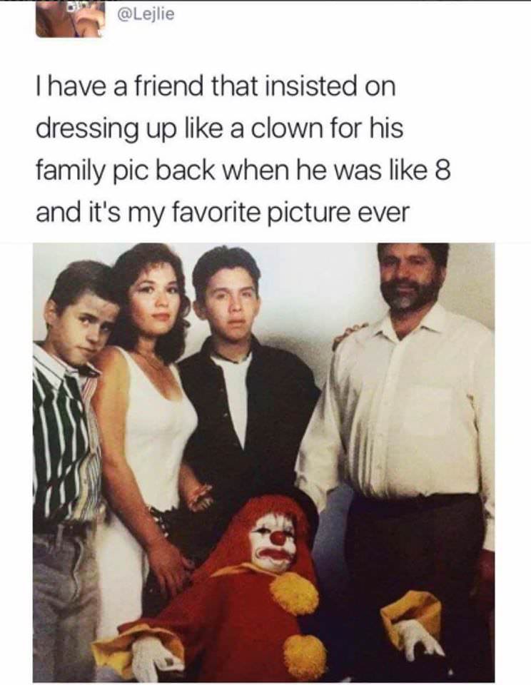 dank memes - clown kid family - Thave a friend that insisted on dressing up a clown for his family pic back when he was 8 and it's my favorite picture ever