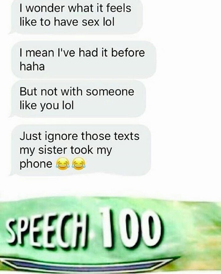 grass - I wonder what it feels to have sex lol I mean I've had it before haha But not with someone you lol Just ignore those texts my sister took my phone a Speech 100