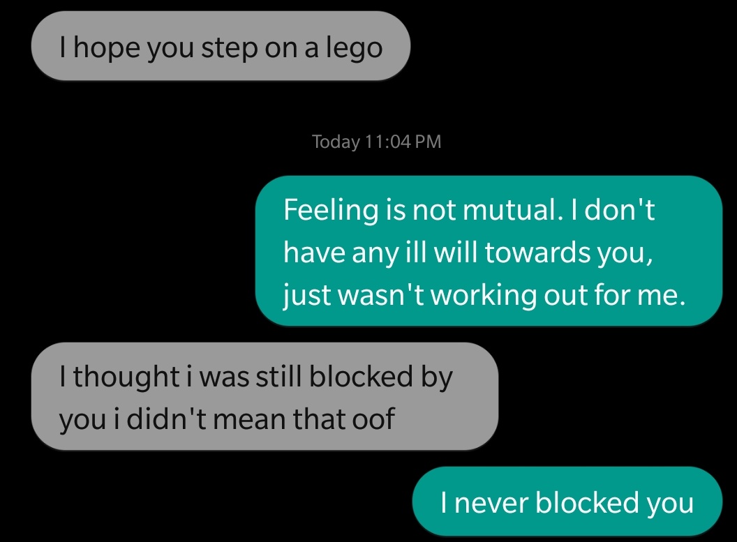 multimedia - Thope you step on a lego Today Feeling is not mutual. I don't have any ill will towards you, just wasn't working out for me. I thought i was still blocked by you i didn't mean that oof I never blocked you
