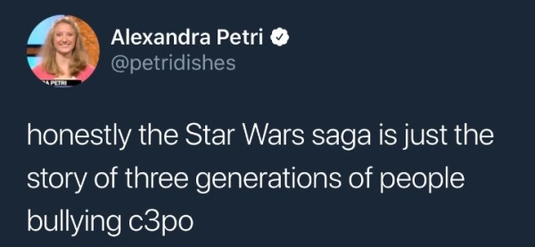 Alexandra Petri 'honestly the Star Wars saga is just the story of three generations of people bullying c3po