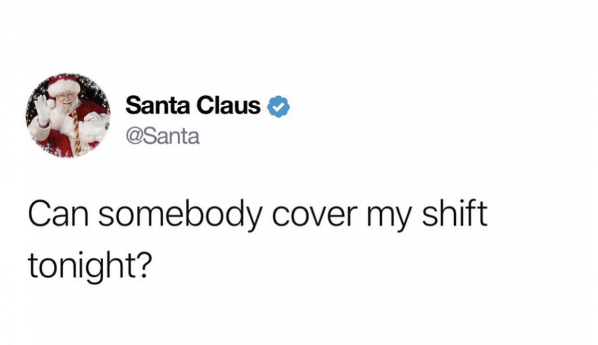 can somebody cover my shift tonight santa claus - Santa Claus Can somebody cover my shift tonight?