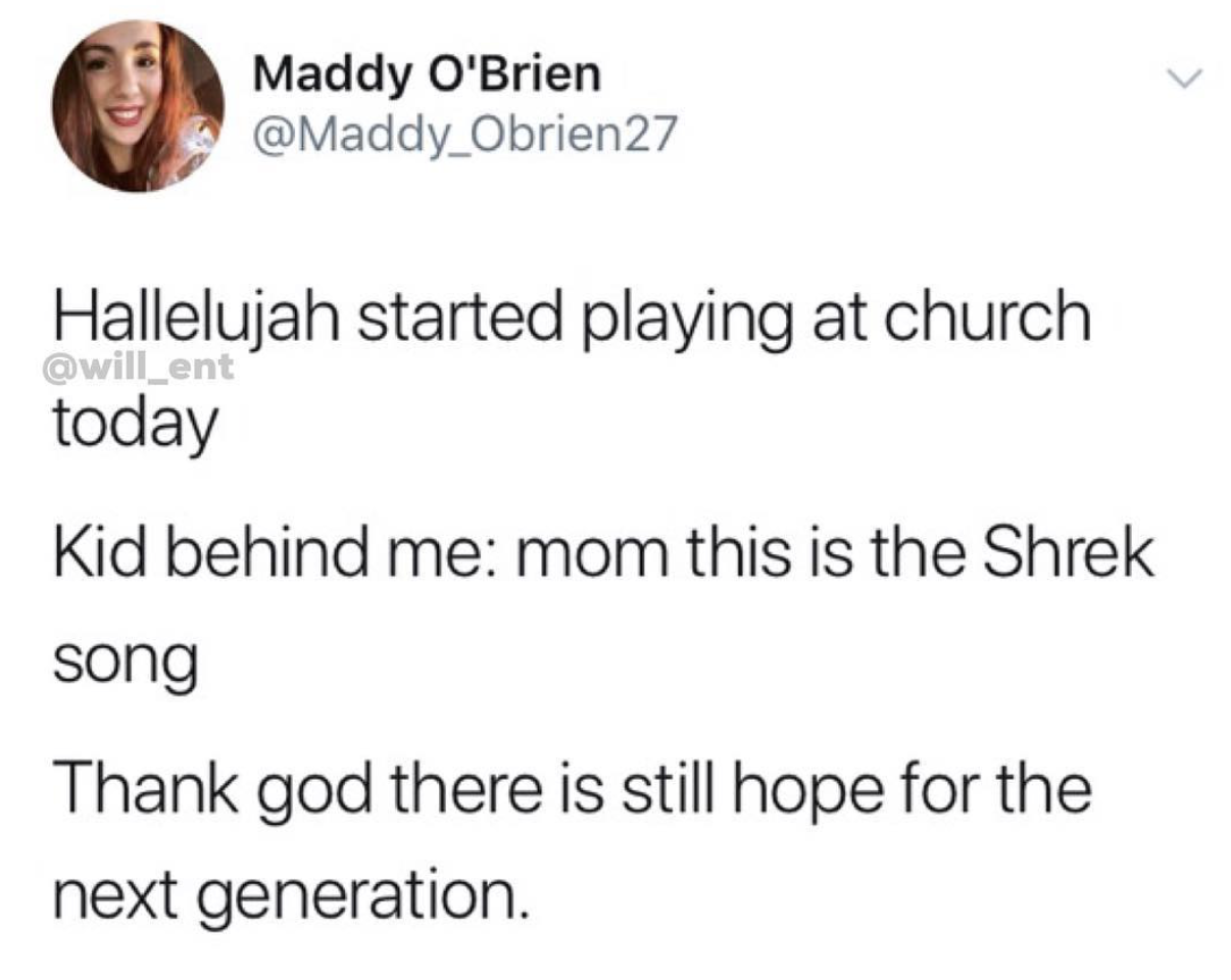 The Avengers - Maddy O'Brien Obrien27 Hallelujah started playing at church today Kid behind me mom this is the Shrek song Thank god there is still hope for the next generation.