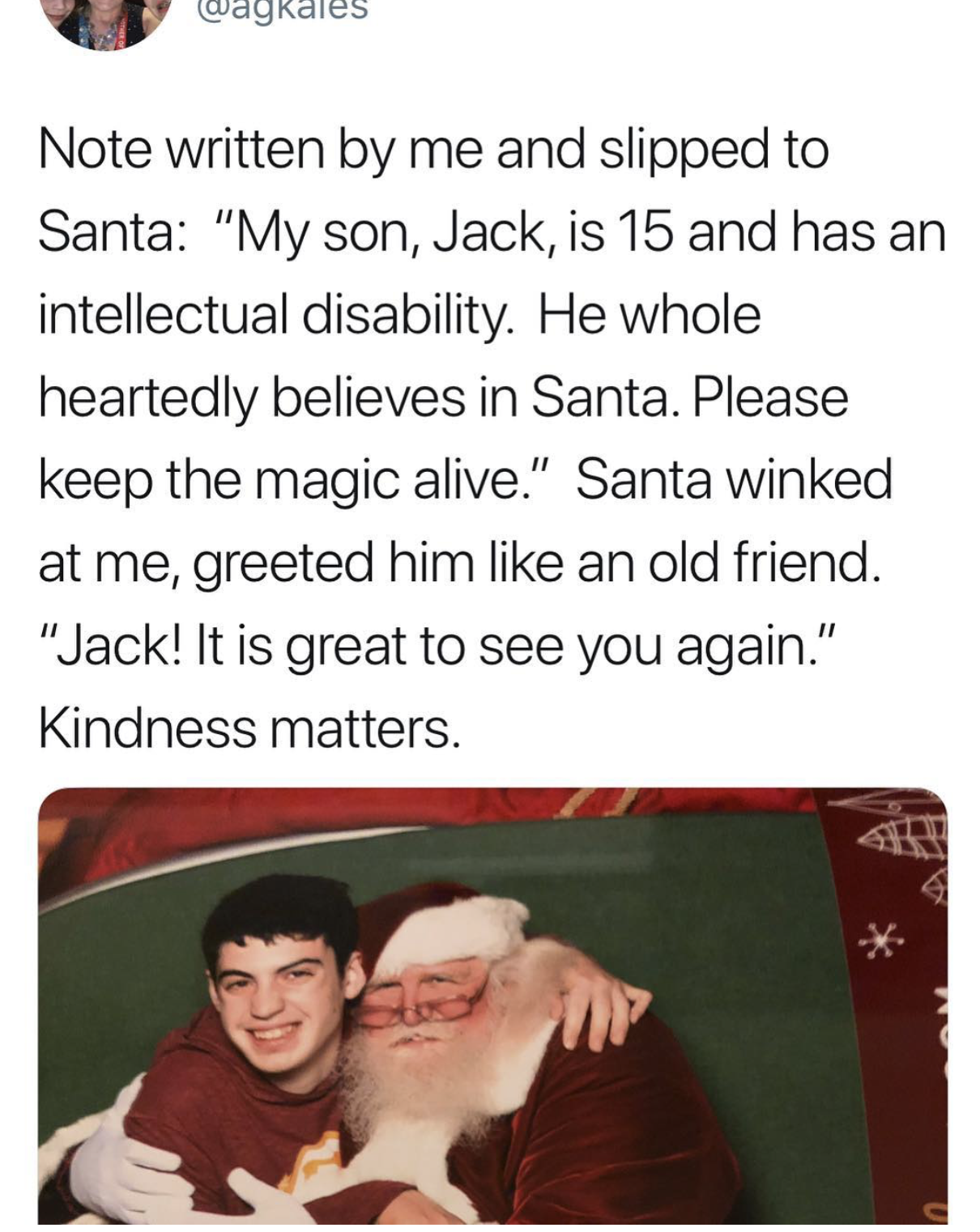 intellectual disability memes - Waykales Note written by me and slipped to Santa "My son, Jack, is 15 and has an intellectual disability. He whole heartedly believes in Santa. Please keep the magic alive." Santa winked at me, greeted him an old friend. "J